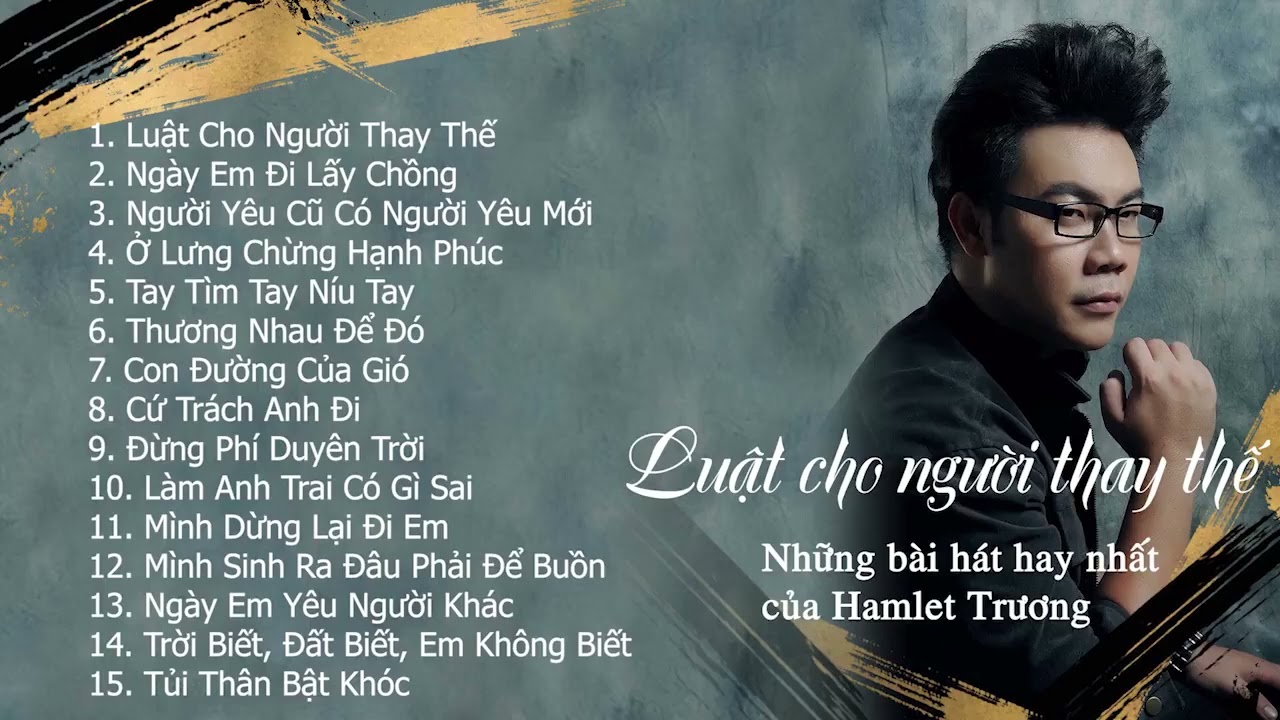 Tuyển Tập Những Ca Kh&uacute;c Hay Nhất Của Hamlet Trương | Luật Cho Người Thay Thế