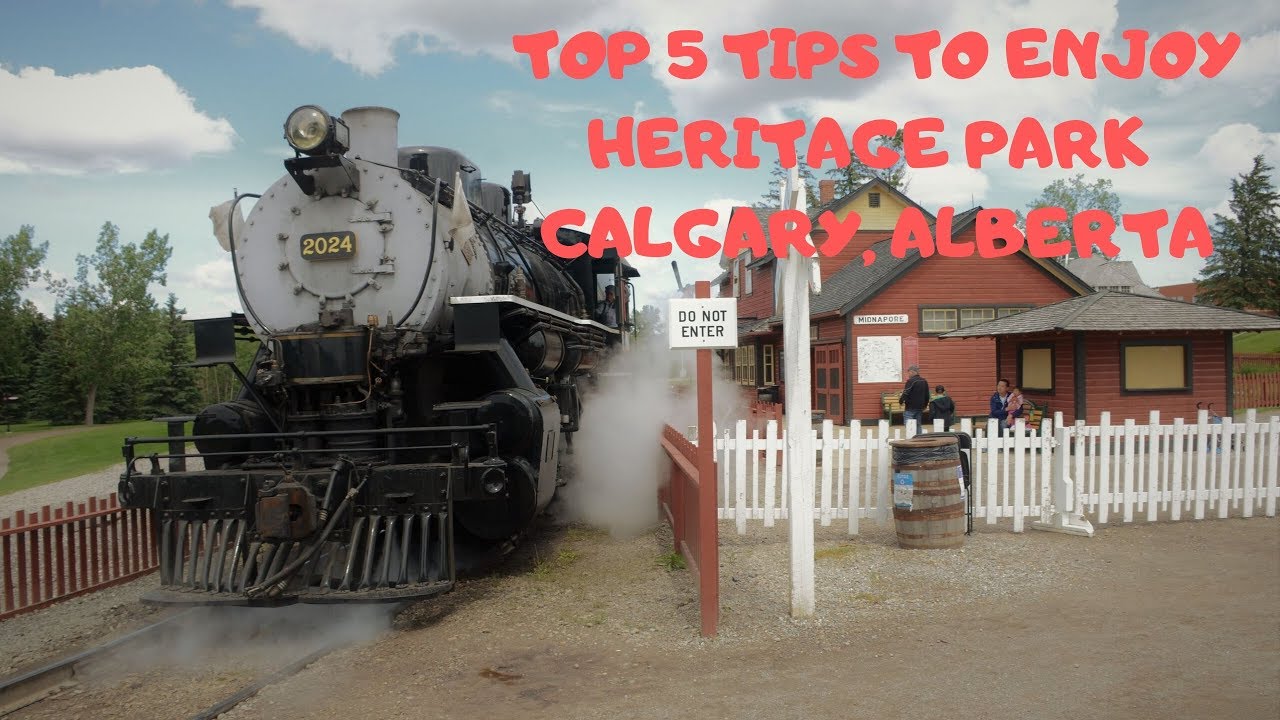 Top 5 Tips to Enjoy Heritage Park Calgary, Alberta