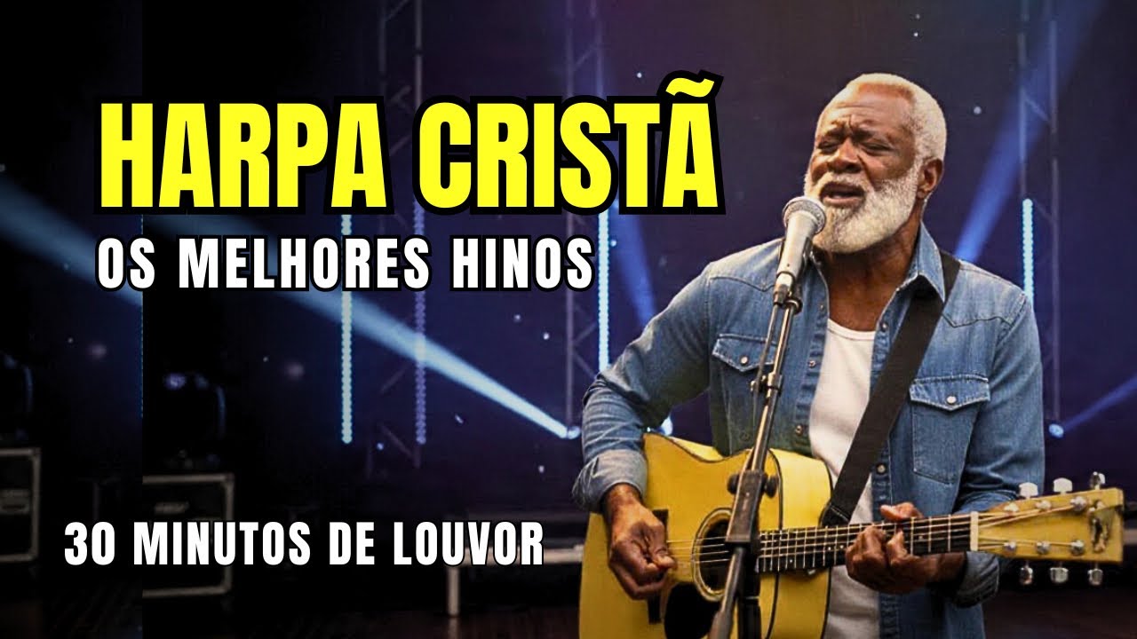 OS MAIS LINDOS DA HARPA CRISTÃ - 30 MINUTOS DE LOUVOR- HINOS DO SERTÃO 