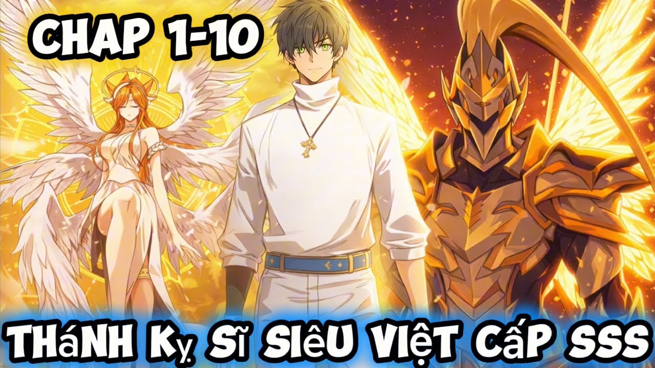 Thánh Hiệp Kỵ Sĩ Siêu Việt Cấp SSS Chap 1-10 | Trần Đế Manhua | Review Truyện Tranh