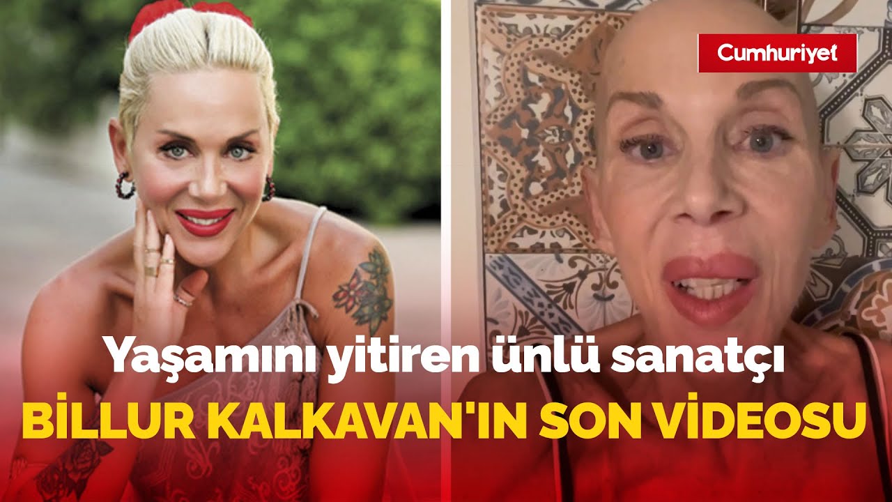Yaşamını yitiren ünlü sanatçı Billur Kalkavan'ın son videosu yürekleri burktu: İşte o video...