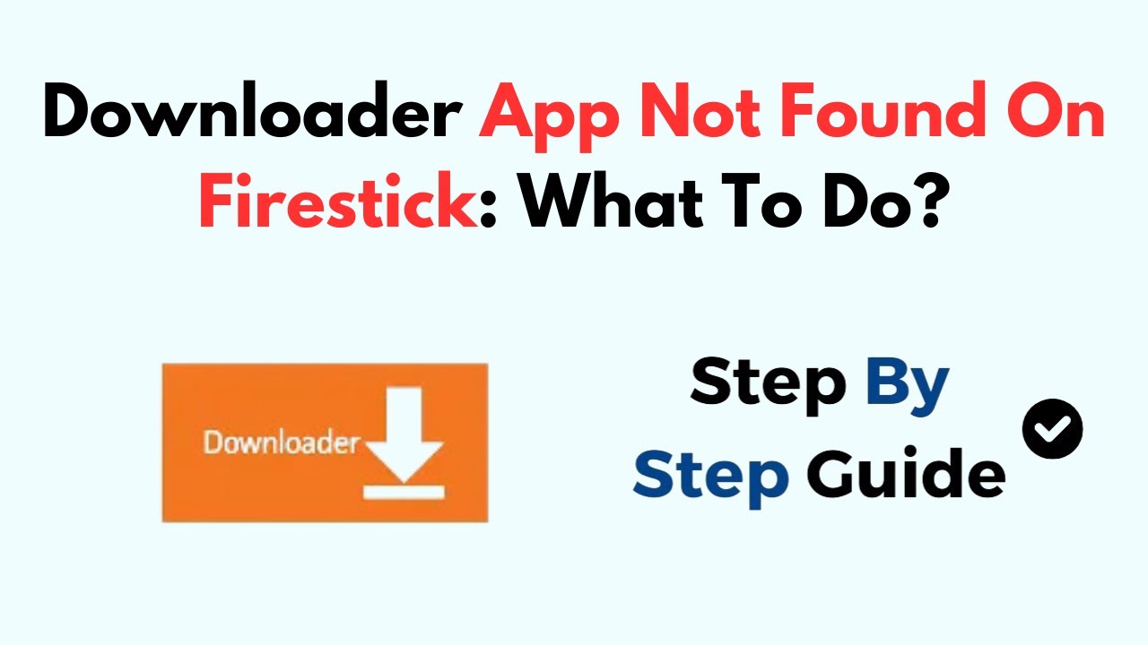 Downloader App Not Found On Firestick: What To Do?