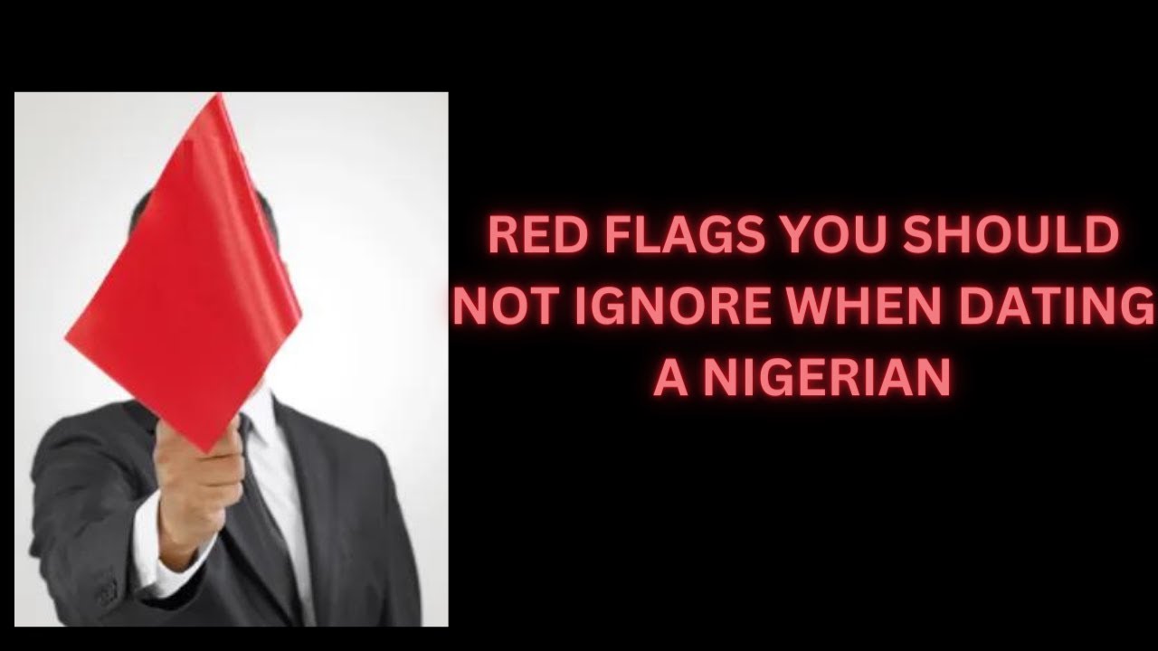 Red Flags You Should Not Ignore When Dating A Nigerian