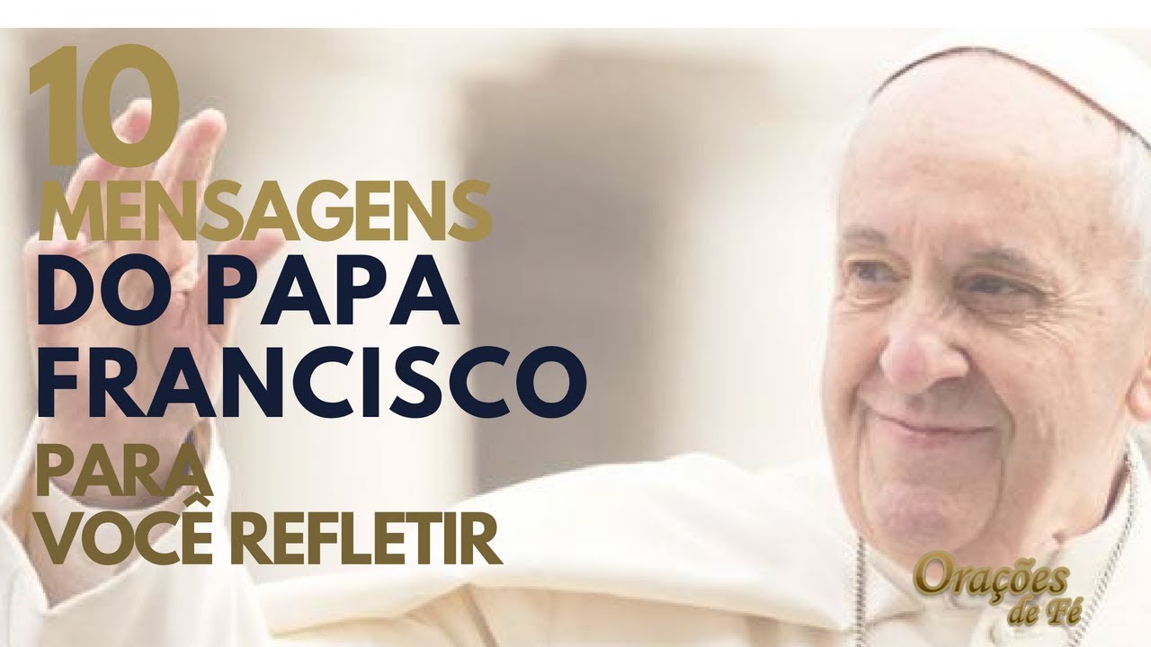 10 MENSAGENS DE FÉ DO PAPA FRANCISCO PARA VOCÊ REFLETIR