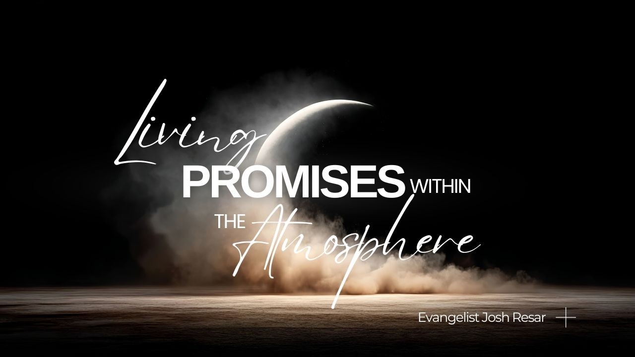 Rev Josh Resar | Living Promises Within The Atmosphere