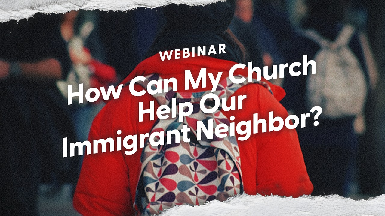 How Can My Church Help Our Immigrant Neighbor?