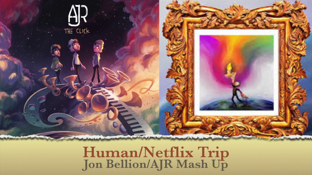 Human/Netflix Trip Jon Bellion AJR Mash Up