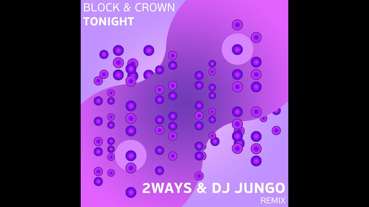 Block & Crown - Tonight (2ways & DJ JunGo Remix)
