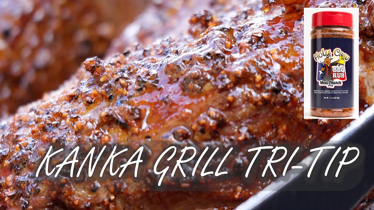 TRI-TIP with Meat Church Holy Cow Rub on the KANKA GRILL