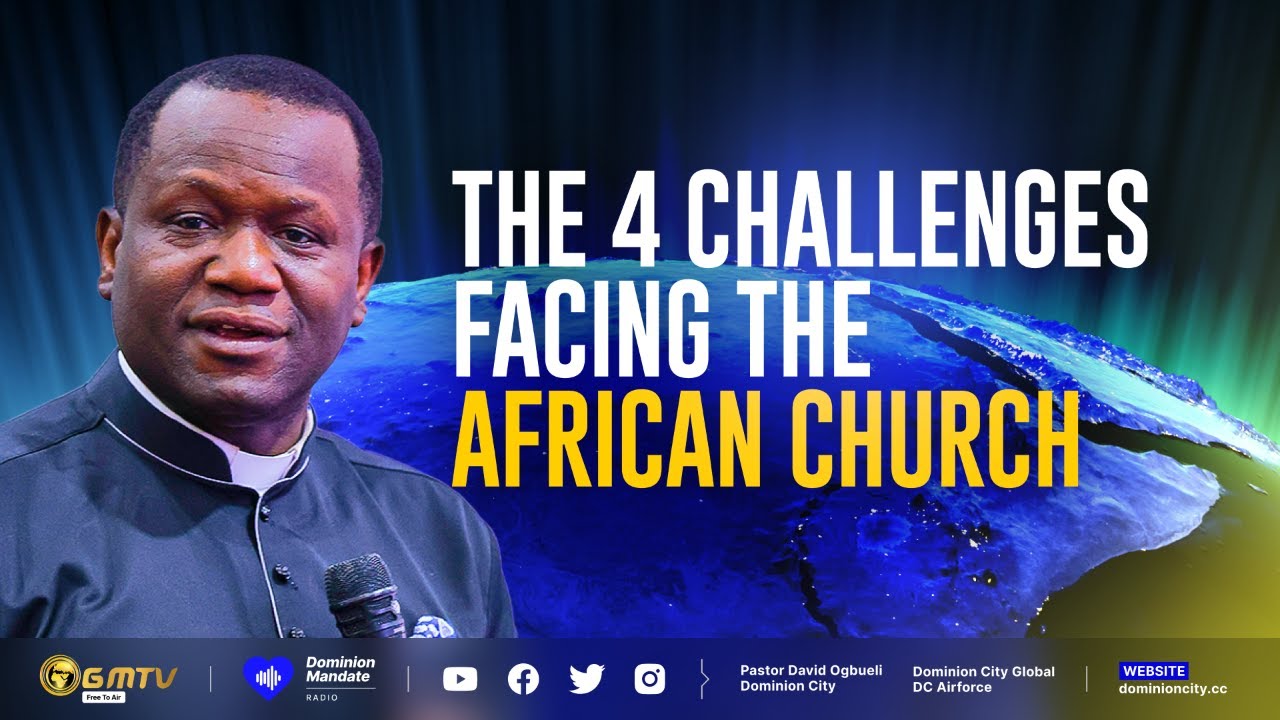THE FOUR CHALLENGES FACING THE AFRICAN CHURCH | DR DAVID OGBUELI #africa #church #global #trending