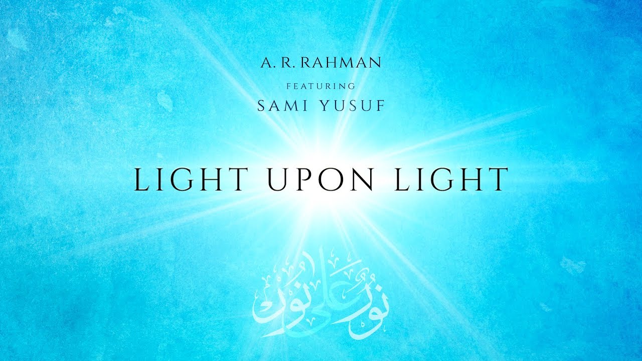 Light Upon Light | A. R. Rahman | Ft. Sami Yusuf