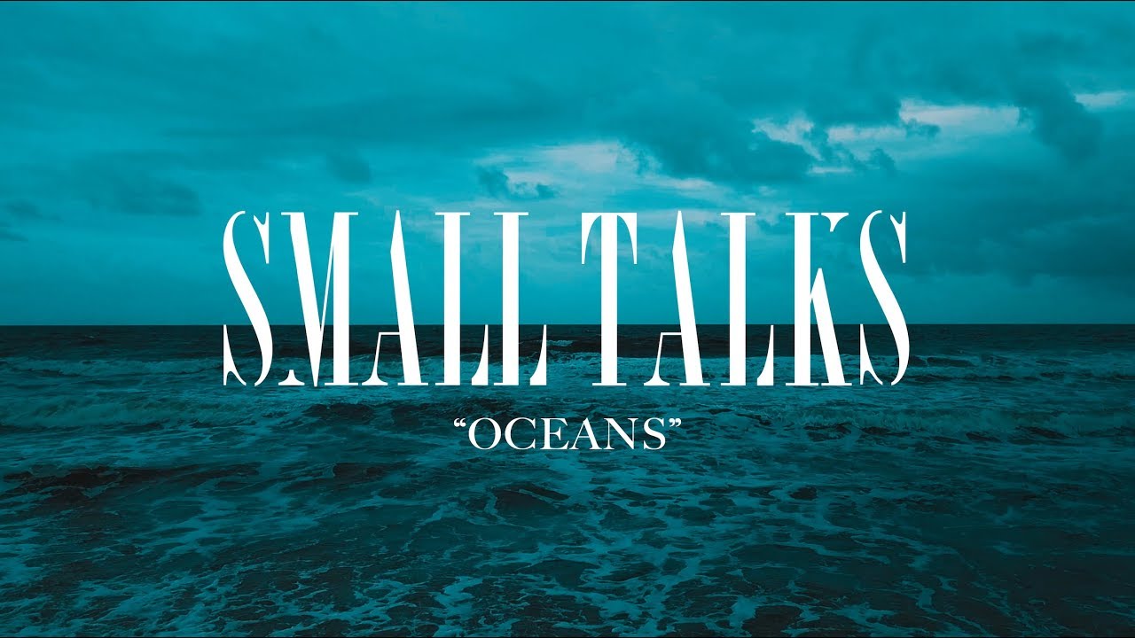 Small Talks - Oceans (Official Music Video)