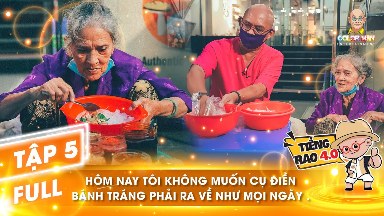 Tiếng Rao 4.0 | Cụ Điền bánh tráng: Color Man không muốn cụ Điền bánh tráng phải ra về như mọi ngày!