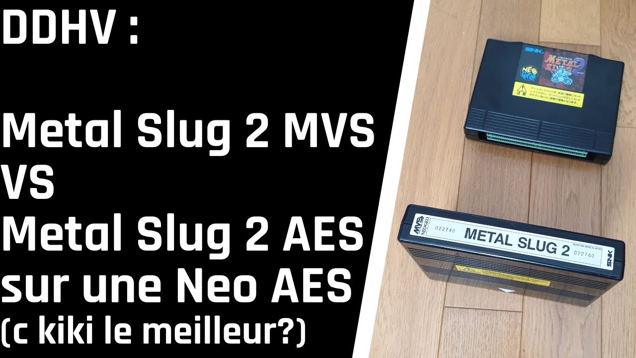DDHV (Débat De Haut Vol) - Metal Slug 2 MVS vs AES sur une Neo Geo AES, ça donne quoi?