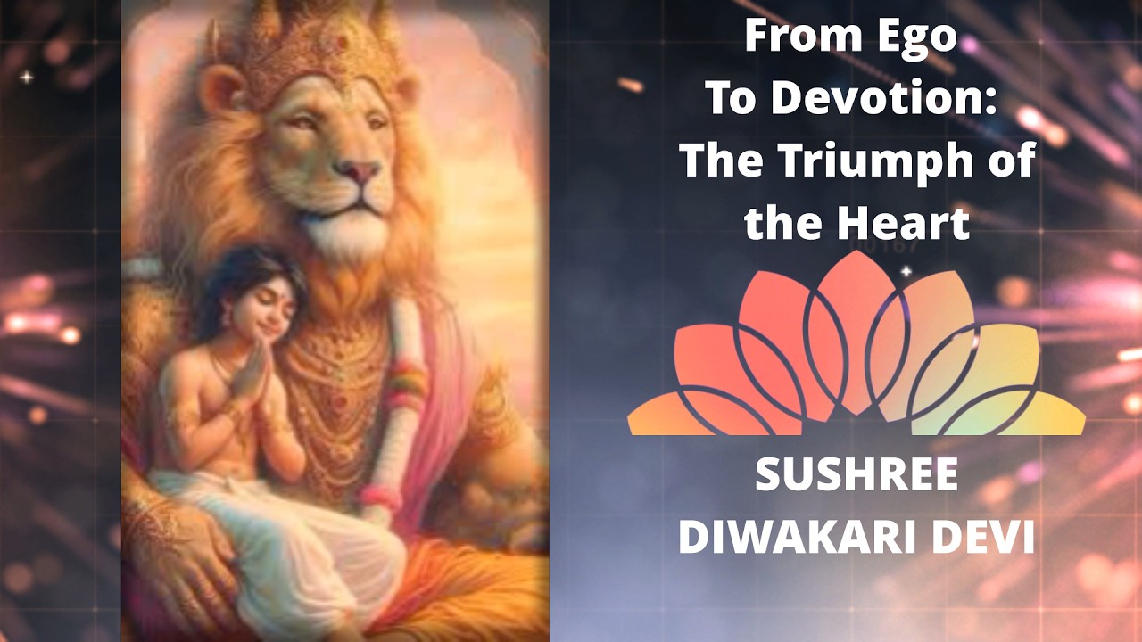 From Ego to Devotion: The Triumph of the Heart - Sushree Diwakari Devi