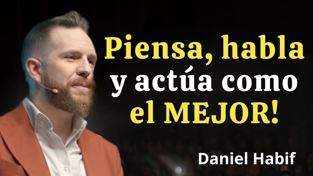 Piensa, habla y actúa como el MEJOR   Daniel Habif