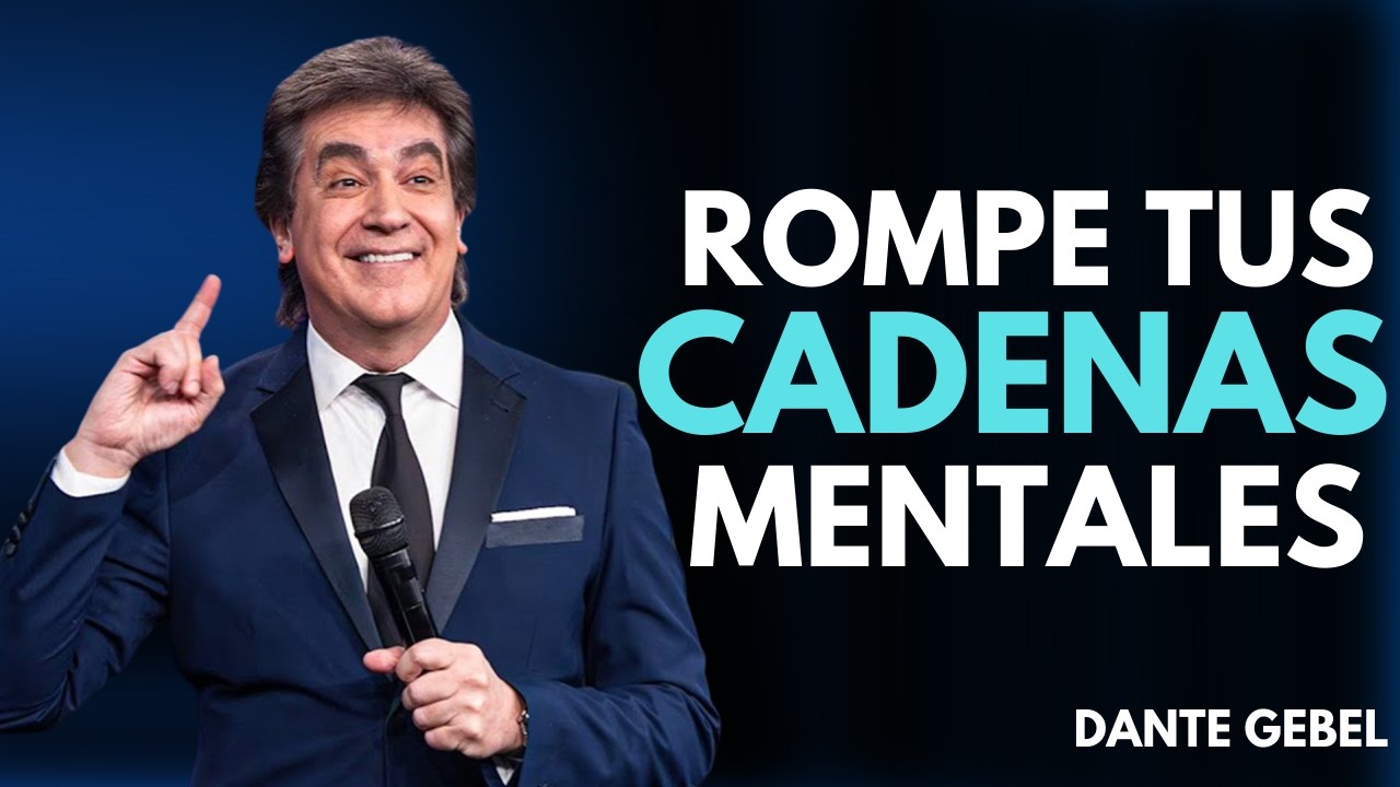 ROMPE tus CADENAS MENTALES | Tu VIDA cambiará | Dante Gebel