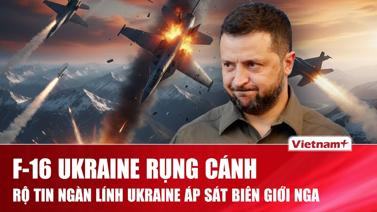 Thời sự Quốc tế trưa 30/1: Nga tuyên bố “bắn rụng” F-16; Rộ tin hàng ngàn quân kéo sát biên giới Nga