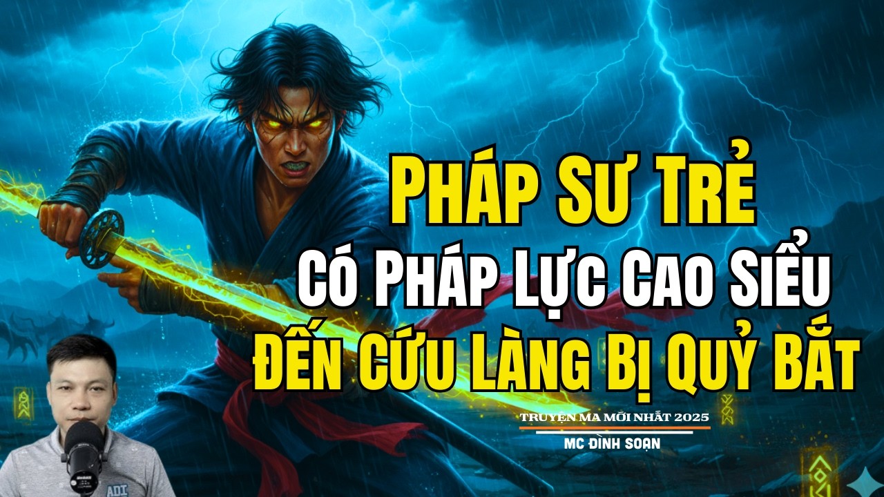 PHÁP SƯ TRẺ CÓ PHÁP LỰC CAO SIÊU ĐẾN CỨU LÀNG | Truyện Ma Đình Soạn - Chuyện Ma kinh dị Mới Nhất