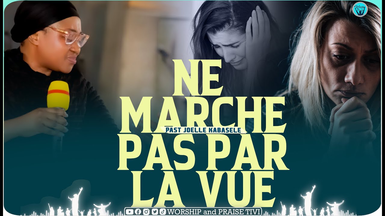 Pasteur joelle kabasele - Ne marche pas par la vue mais marche par la foi