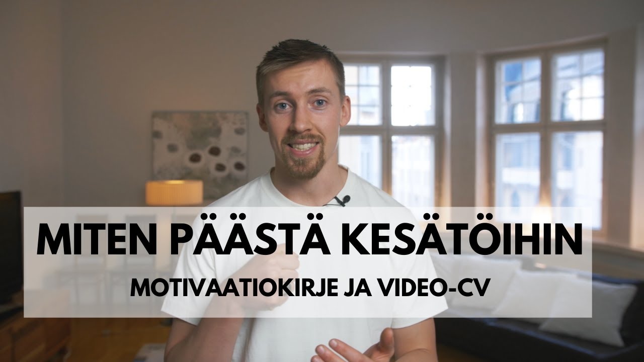 Miten Saada Kes&auml;t&ouml;it&auml; - Ty&ouml;hakemus, Motivaatiokirje ja Video-CV