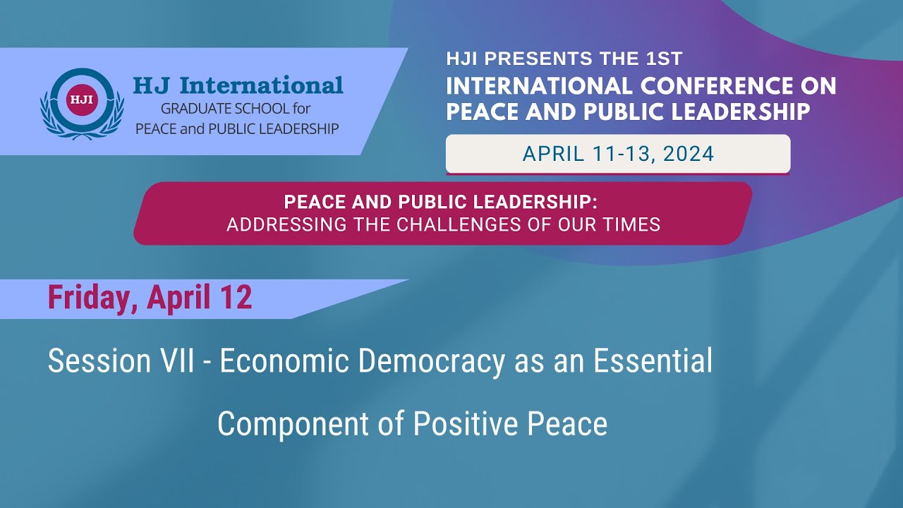 HJI Int'l Conference: Session VII - Economic Democracy as an Essential Component of Positive Peace
