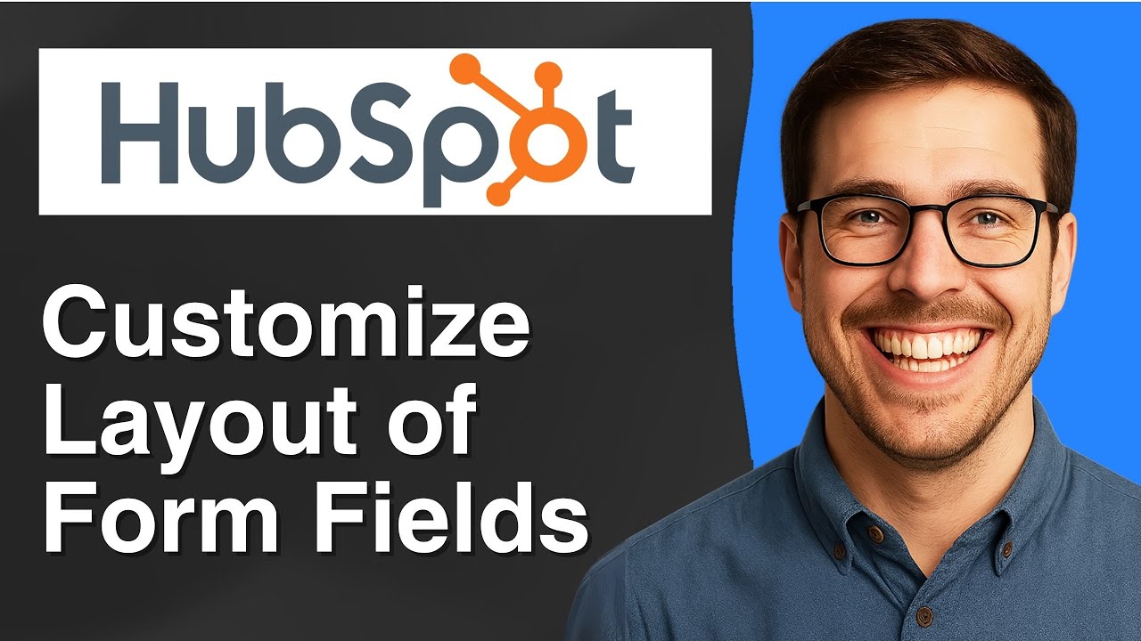 How to customize the layout of your form fields in HubSpot [2025 Easy Guide]