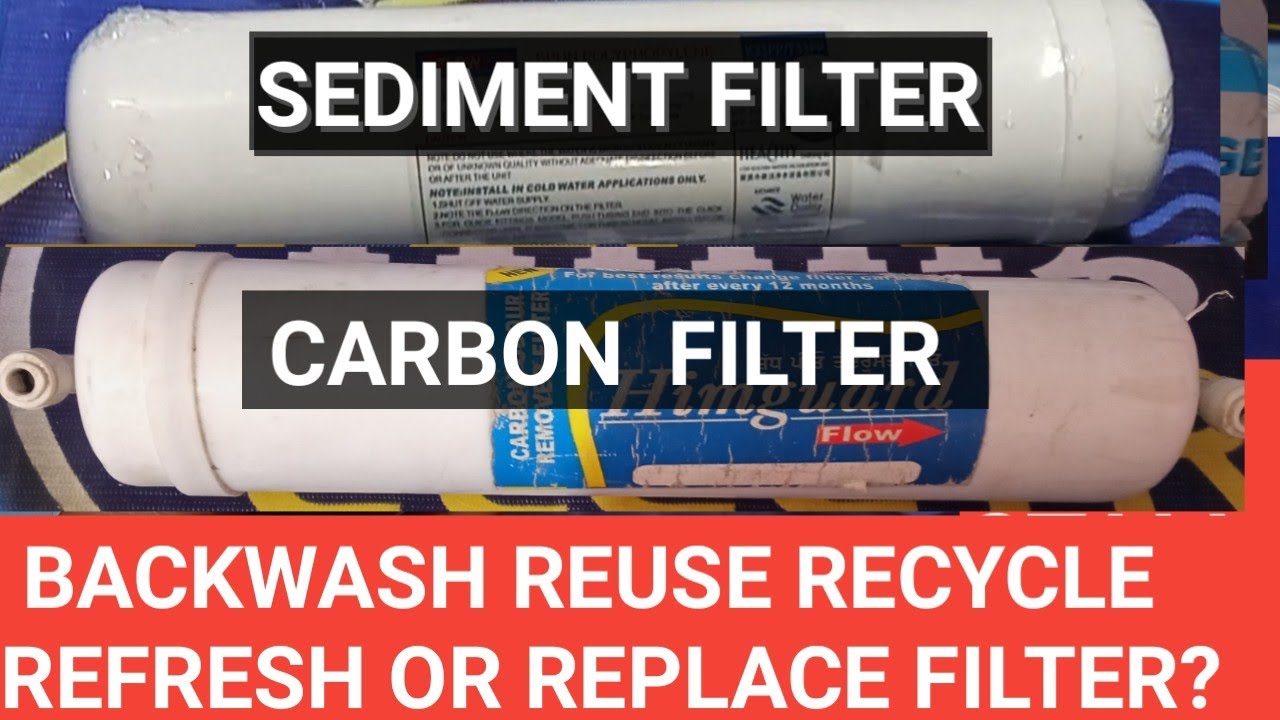 BACKWASH OF RO SEDIMENT WATER FILTER AND CARBON FILTER WHEN  SUCCESSFUL OR REPLACE BOTH?
