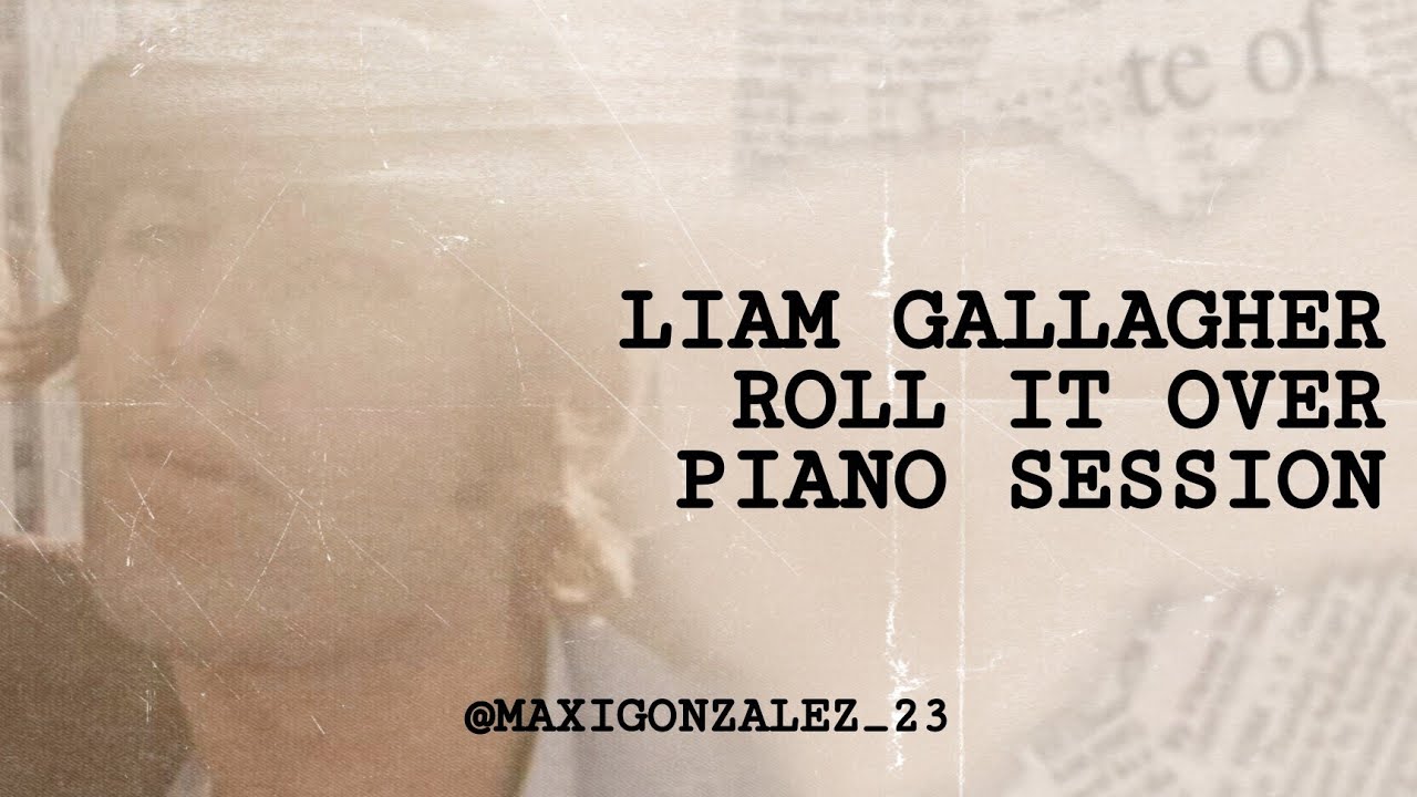 Liam Gallagher - Roll It Over (Piano Session Mix)