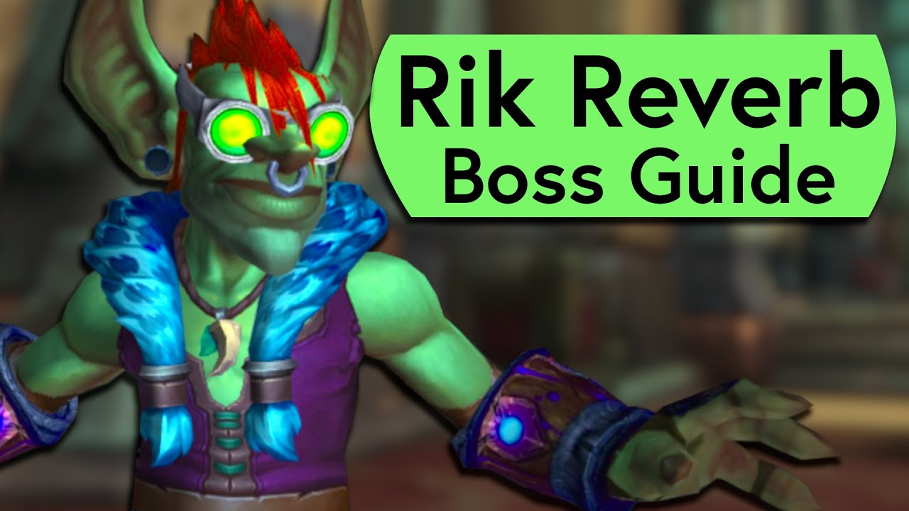 Rik Reverb Raid Guide - Normal and Heroic Rik Reverb Liberation of Undermine Guide