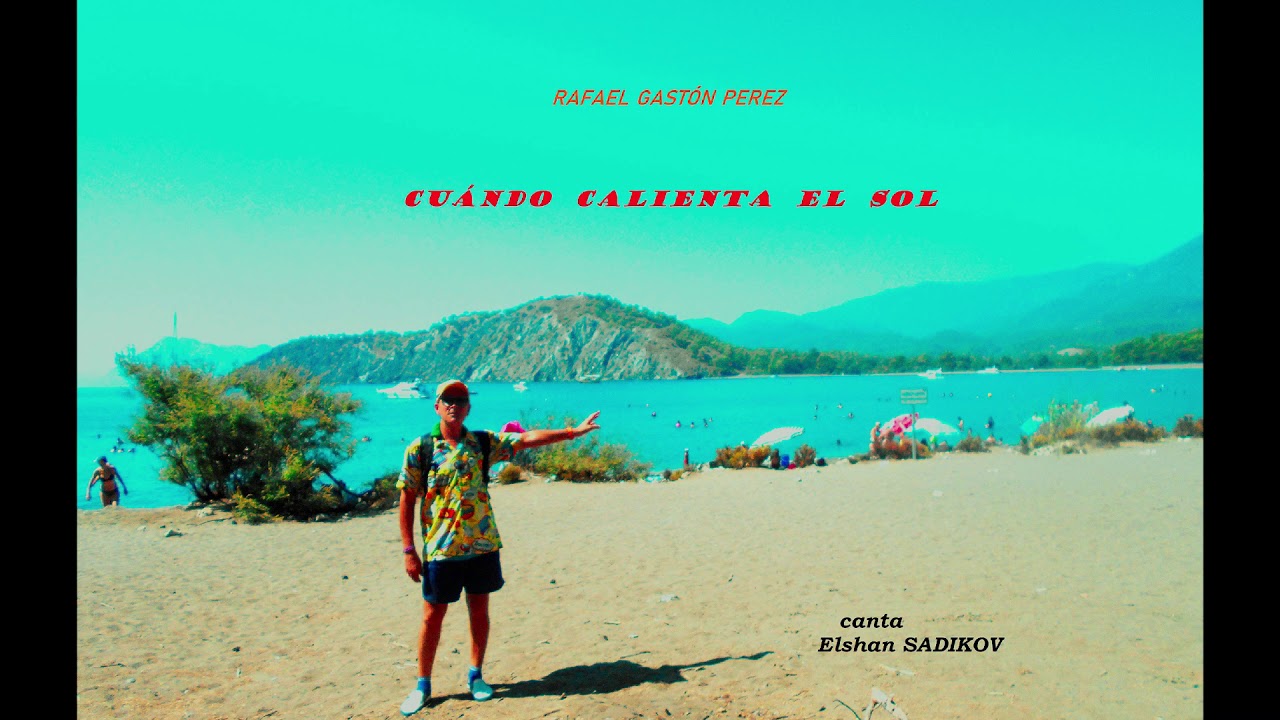 Rafael Gastón Pérez ''Cuando Calienta el Sol'' Elshan SADIKOV