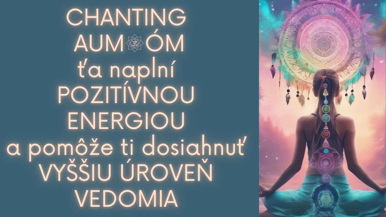 VIBRUJÚCA meditácia AUM🙏OM SPIEVANIE, HLBOKÉ UVOĽNENIE, POZITÍVNA ENERGIA🙏spoj sa s energiou vesmíru