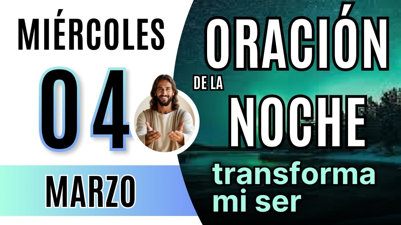 🌙 ORACIÓN DE LA NOCHE DE HOY MIÉRCOLES 04 DE MARZO DE 2026