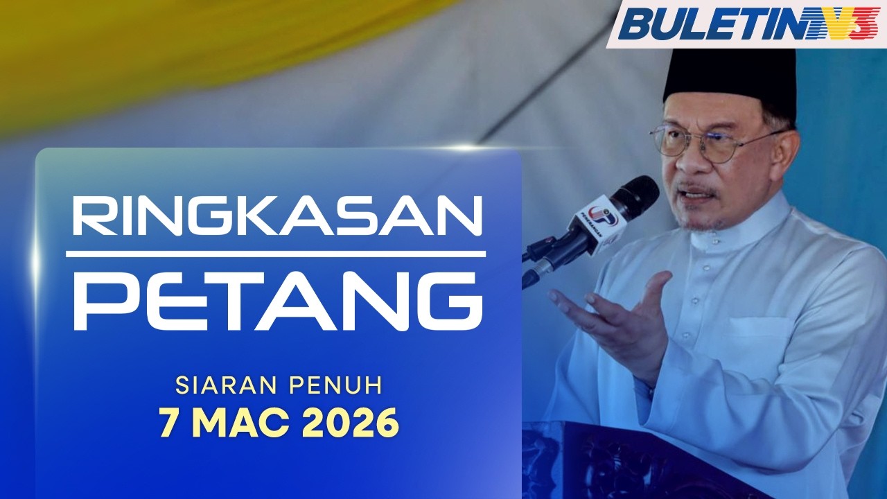 Ringkasan Petang, 7 Mac 2026