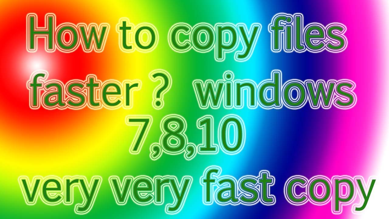 How To COPY FILES faster?  -Windows 7, 8, 10 [The Greatest Way- 2017]