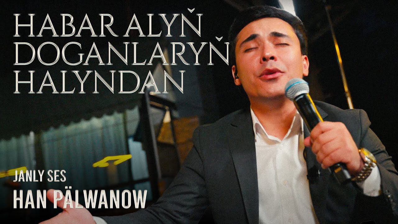 Han Pälwanow - Habar alyň doganlaryň halyndan (Live Performance)