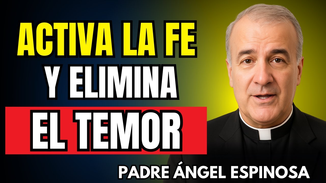 3 pasos para ACTIVAR la FE que VENCE cualquier temor | Padre Ángel Espinosa de los Monteros
