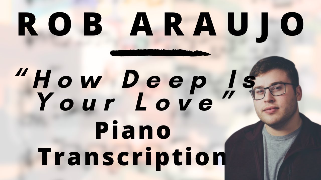 Rob Araujo - How Deep is Your Love (Transcription)