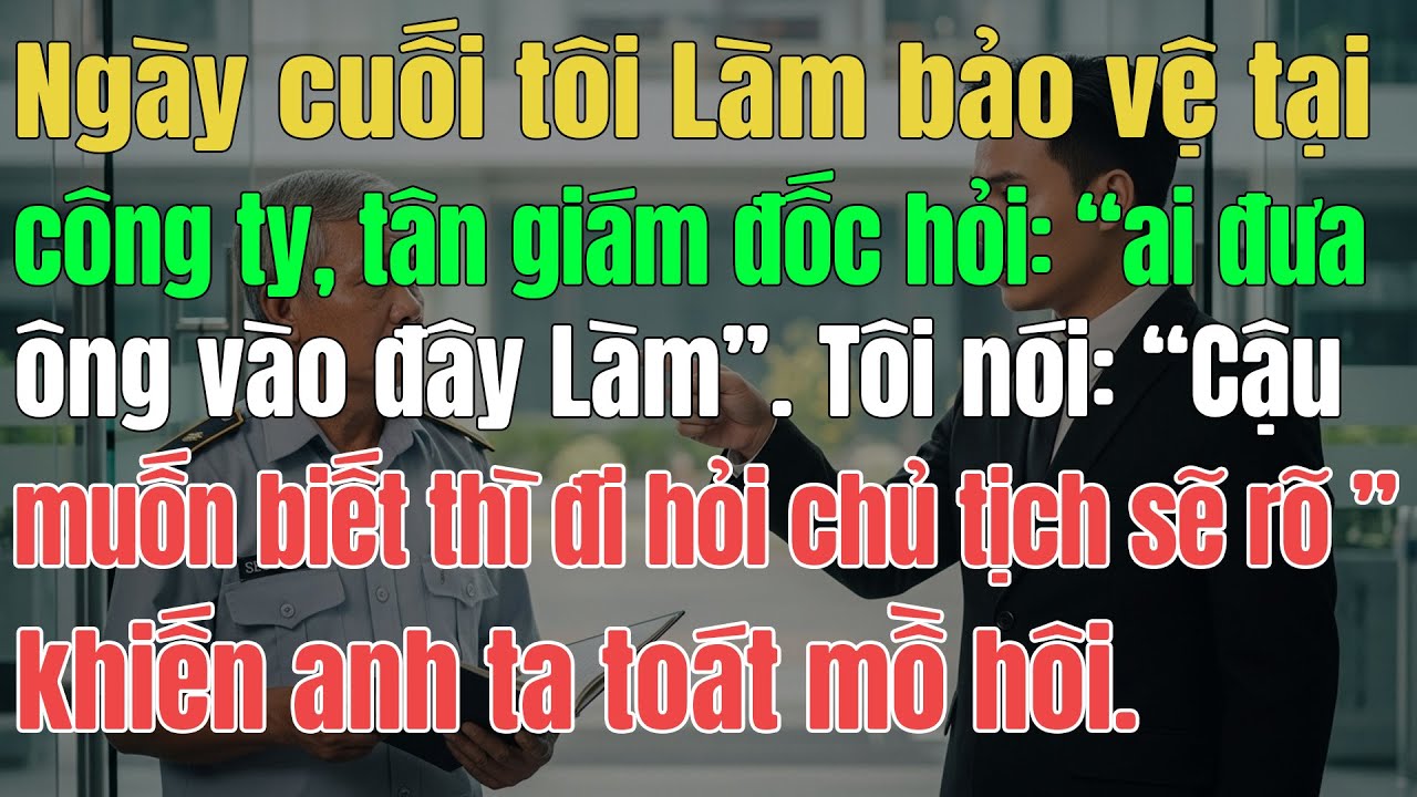 Ngày Cuối Tôi Làm Bảo Vệ Tại Công Ty, Tân Giám Đốc Hỏi: 