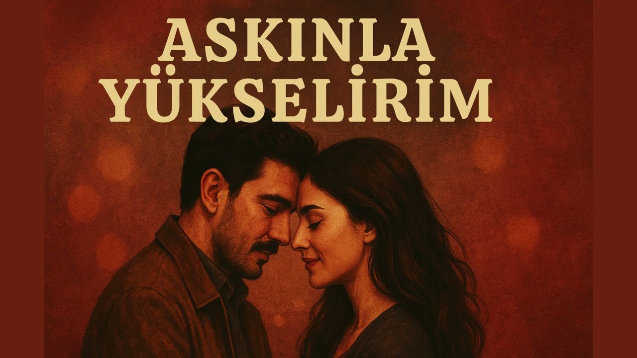 Aşkınla Y&uuml;kselirim - Kalbe Dokunan Şarkılar - Official Music