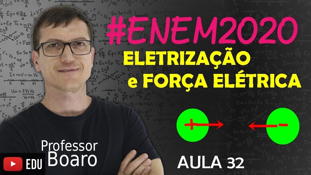 ELETRIZAÇÃO, FORÇA ELÉTRICA E CAMPO ELÉTRICO - #ENEM2020 - (TEORIA + EXERCÍCIOS) -  AULA 32