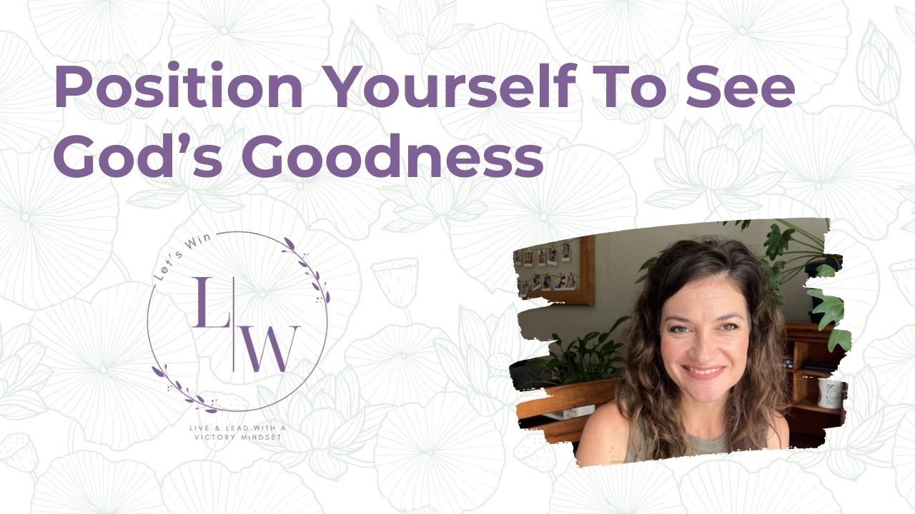 Position Yourself To See God's Goodness
