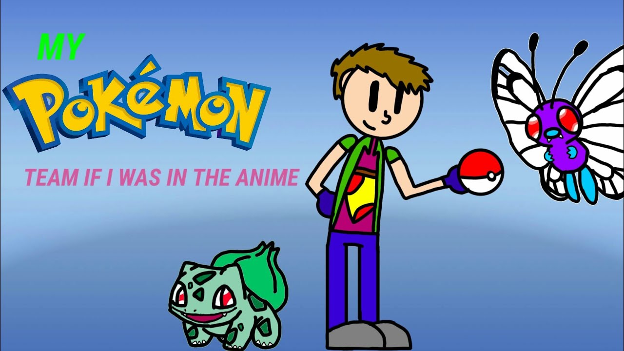 MY POKEMON TEAM IF I WAS IN THE ANIME/part 1 (Kanto, Orange Islands, Johto)