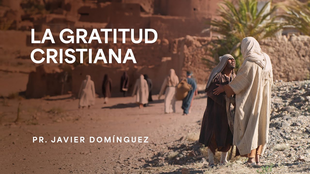 La Gratitud Cristiana | Pastor Javier Domínguez #FamiliaGSG