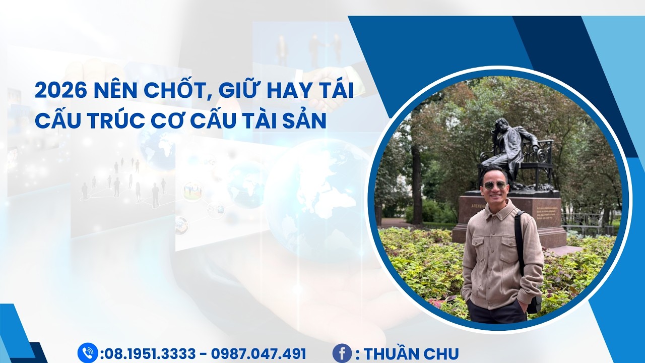 2026 nên chốt, giữ hay tái cấu trúc tài sản