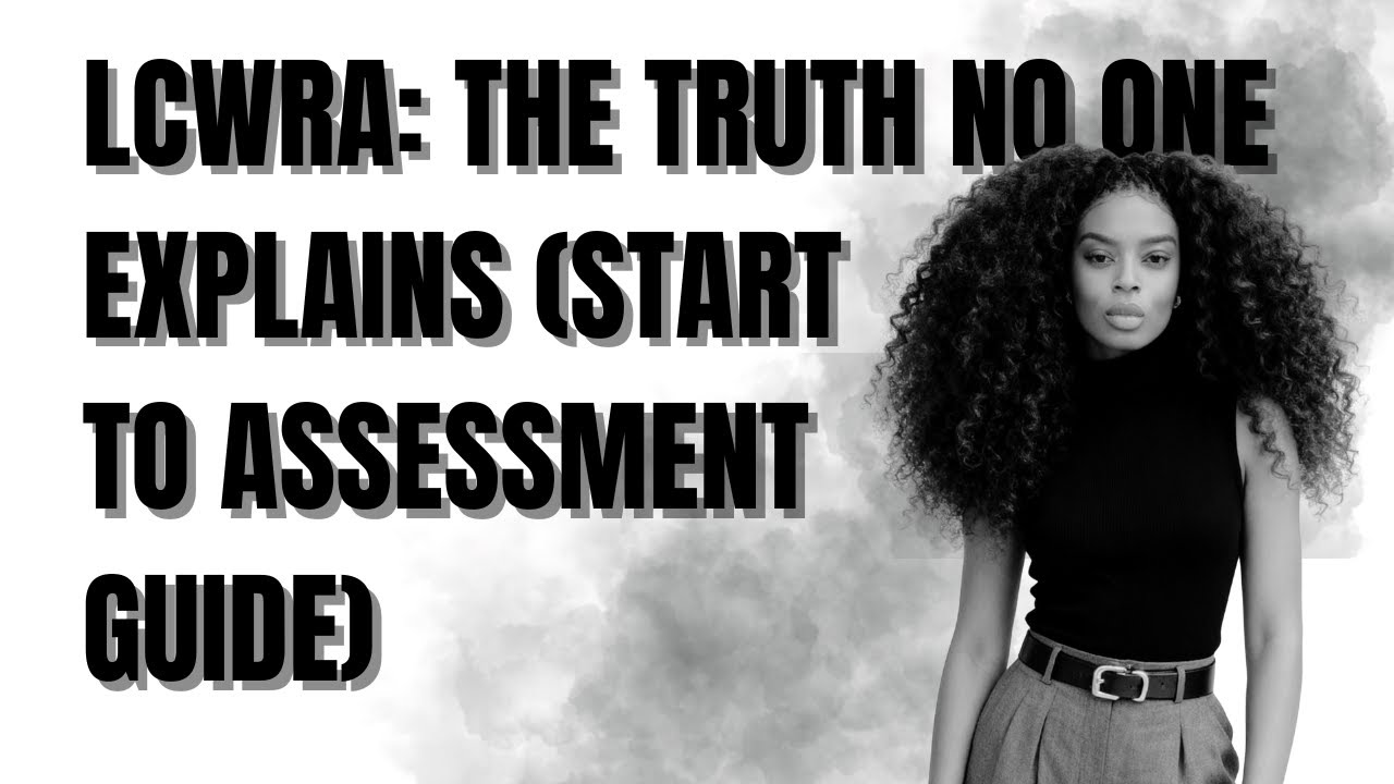 LCWRA: Everything You ACTUALLY Need to Know (Part 1 &ndash; Start to Assessment)