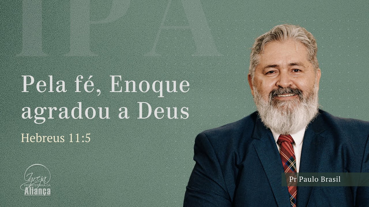 Pela fé, Enoque agradou a Deus | Hebreus 11.5 | Pr. Paulo Brasil