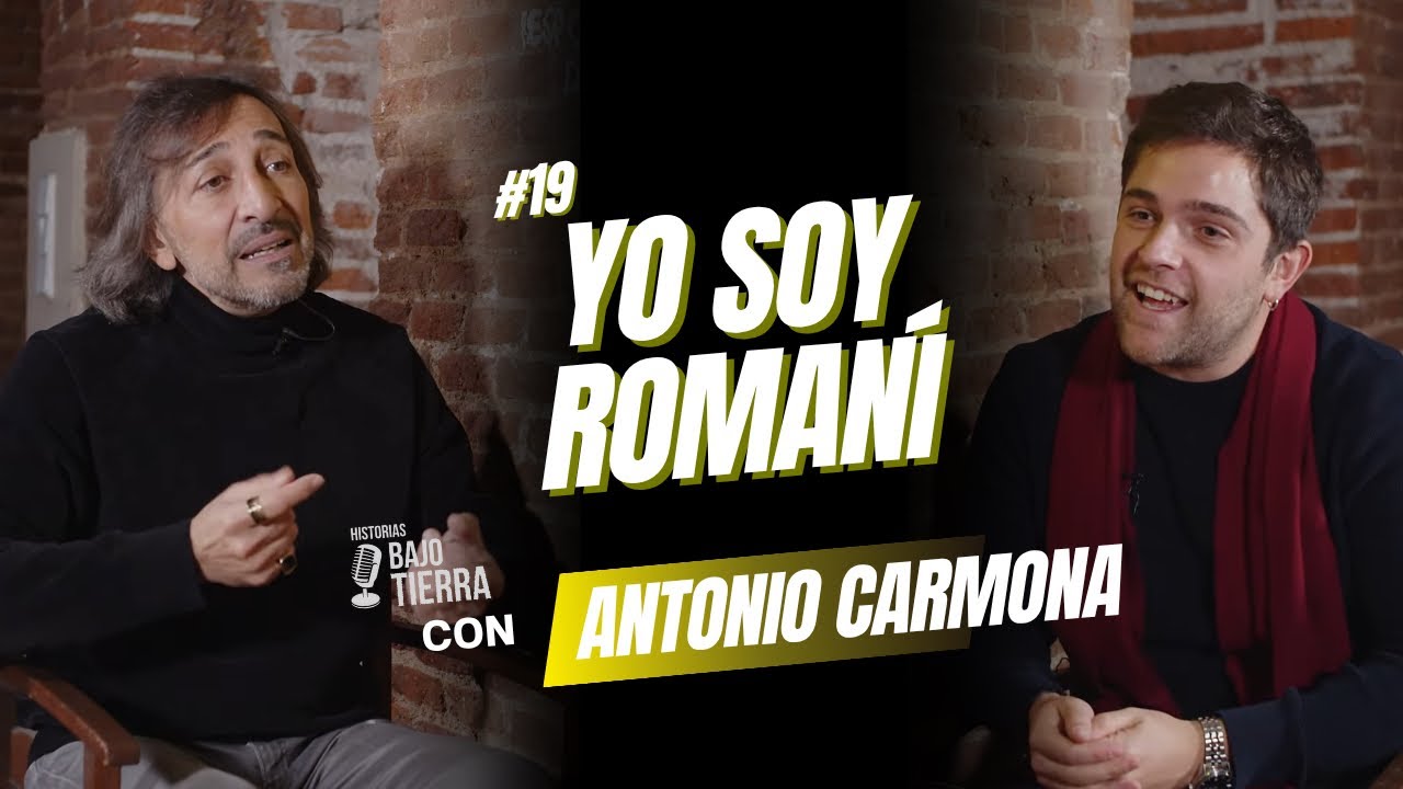 ANTONIO CARMONA | YO SOY ROMANÍ. Historias Bajo Tierra. Podcast #19