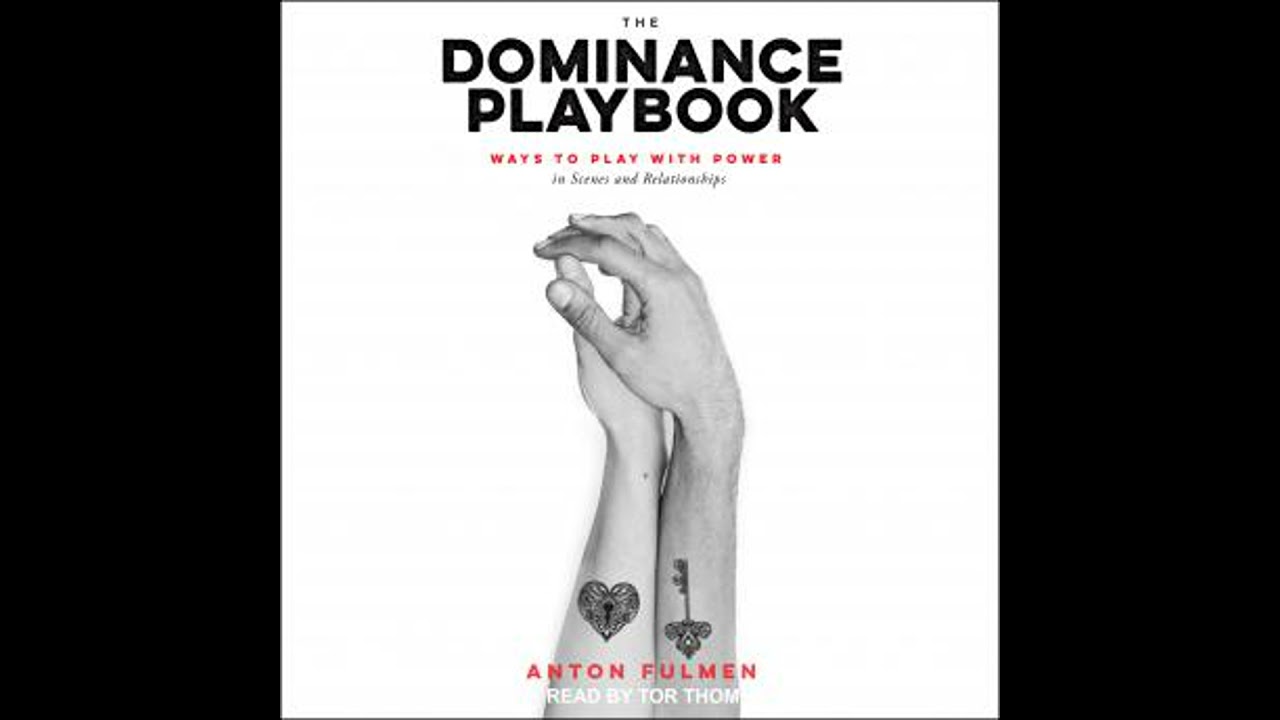 Dominance Playbook: Ways to Play With Power in Scenes and Relationships - Anton Fulmen