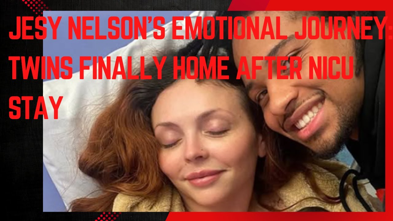 Jesy Nelson’s Emotional Journey: Twins Finally Home After NICU Stay
